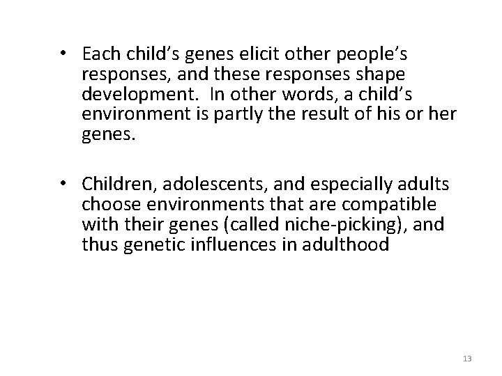  • Each child’s genes elicit other people’s responses, and these responses shape development.