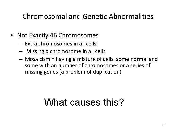 Chromosomal and Genetic Abnormalities • Not Exactly 46 Chromosomes – Extra chromosomes in all