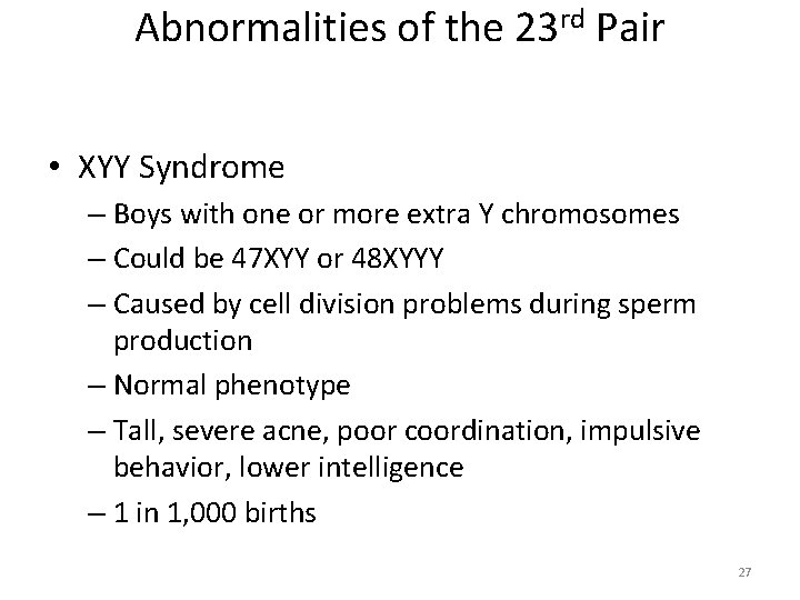 Abnormalities of the 23 rd Pair • XYY Syndrome – Boys with one or