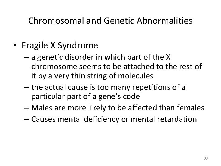 Chromosomal and Genetic Abnormalities • Fragile X Syndrome – a genetic disorder in which