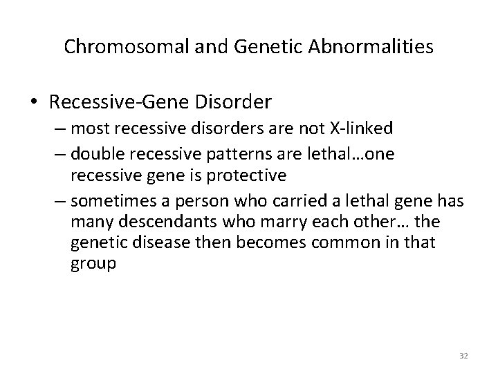 Chromosomal and Genetic Abnormalities • Recessive-Gene Disorder – most recessive disorders are not X-linked