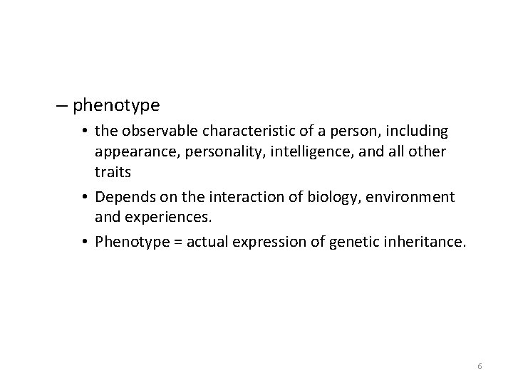 – phenotype • the observable characteristic of a person, including appearance, personality, intelligence, and