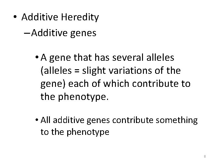  • Additive Heredity – Additive genes • A gene that has several alleles