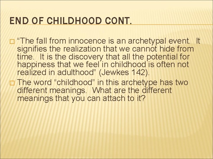 END OF CHILDHOOD CONT. “The fall from innocence is an archetypal event. It signifies