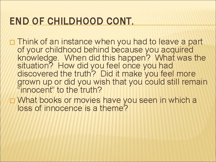 END OF CHILDHOOD CONT. Think of an instance when you had to leave a