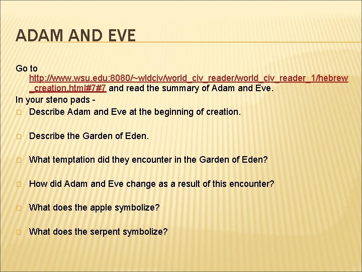 ADAM AND EVE Go to http: //www. wsu. edu: 8080/~wldciv/world_civ_reader_1/hebrew _creation. html#7#7 and read