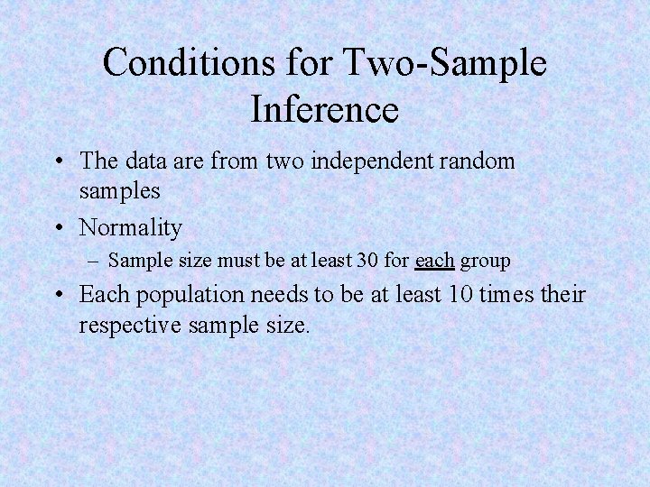 Conditions for Two-Sample Inference • The data are from two independent random samples •