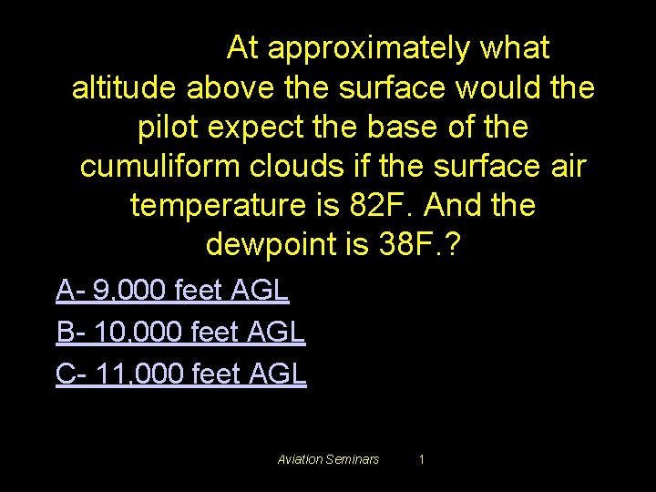 #3410. At approximately what altitude above the surface would the pilot expect the base