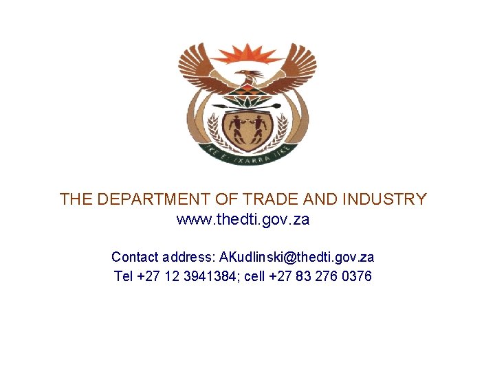  THE DEPARTMENT OF TRADE AND INDUSTRY www. thedti. gov. za Contact address: AKudlinski@thedti.