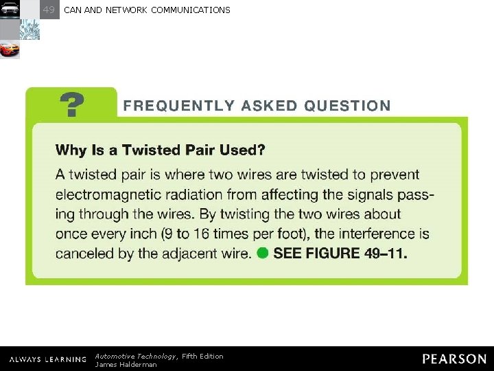 49 CAN AND NETWORK COMMUNICATIONS FREQUENTLY ASKED QUESTION: Why Is a Twisted Pair Used? 49 CAN AND NETWORK COMMUNICATIONS FREQUENTLY ASKED QUESTION: Why Is a Twisted Pair Used?