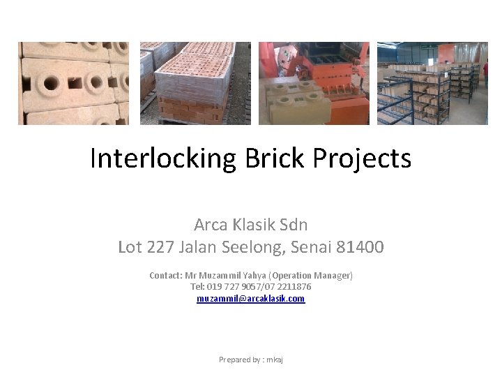 Interlocking Brick Projects Arca Klasik Sdn Lot 227 Jalan Seelong, Senai 81400 Contact: Mr