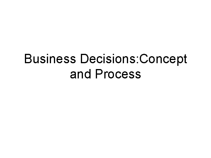 Business Decisions: Concept and Process 