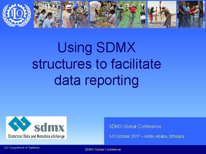 Using SDMX structures to facilitate data reporting SDMX Global Conference 2 -5 October 2017