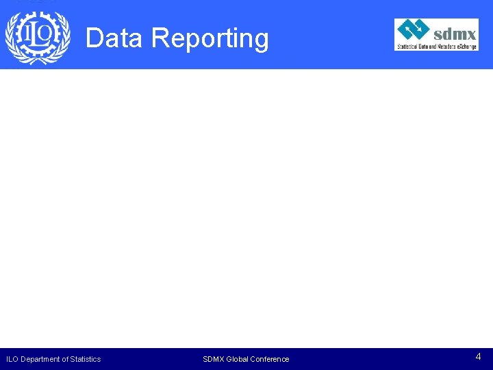 Data Reporting ILO Department of Statistics SDMXGlobal Experts Conference Meeting 4 