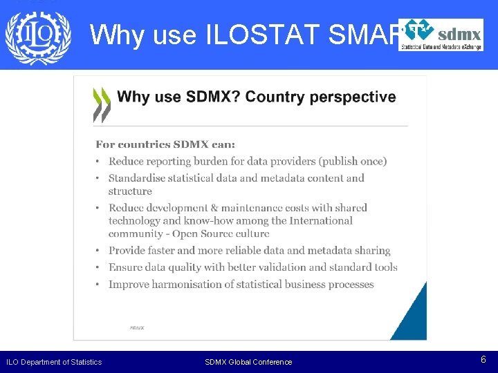 Why use ILOSTAT SMART? ILO Department of Statistics SDMXGlobal Experts Conference Meeting 6 