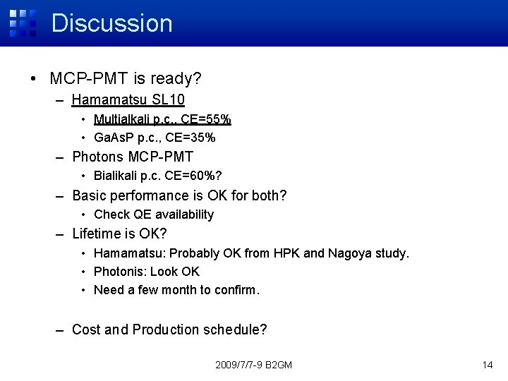 Discussion • MCP-PMT is ready? – Hamamatsu SL 10 • Multialkali p. c. ,