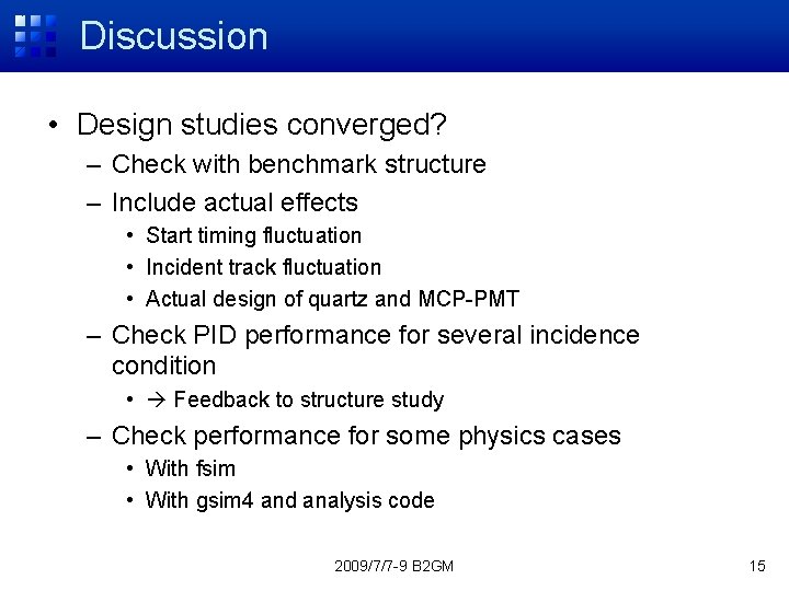 Discussion • Design studies converged? – Check with benchmark structure – Include actual effects