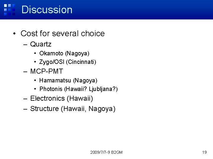 Discussion • Cost for several choice – Quartz • Okamoto (Nagoya) • Zygo/OSI (Cincinnati)