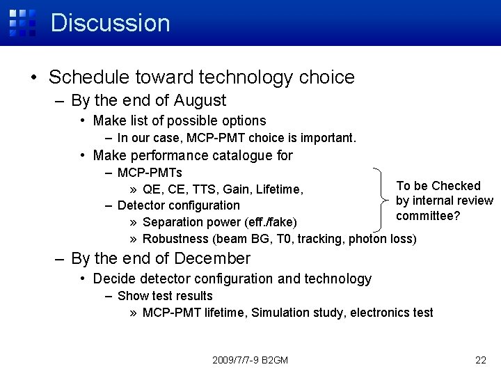 Discussion • Schedule toward technology choice – By the end of August • Make