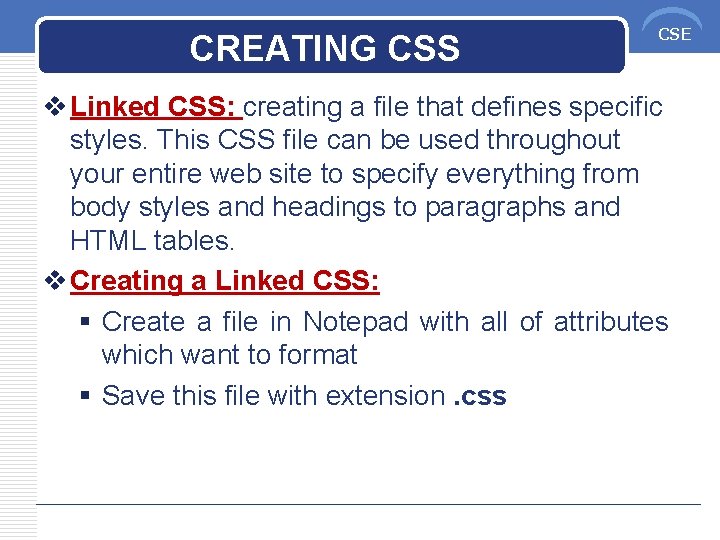 CREATING CSS CSE v Linked CSS: creating a file that defines specific styles. This