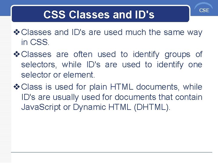 CSS Classes and ID's CSE v Classes and ID's are used much the same