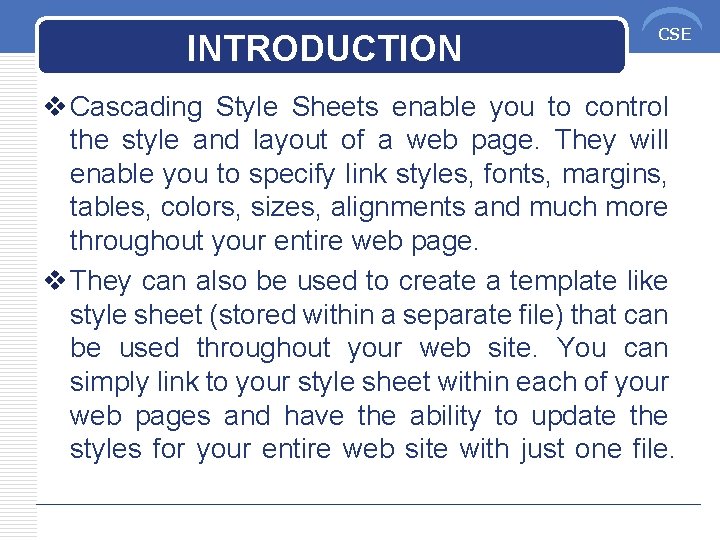 INTRODUCTION CSE v Cascading Style Sheets enable you to control the style and layout
