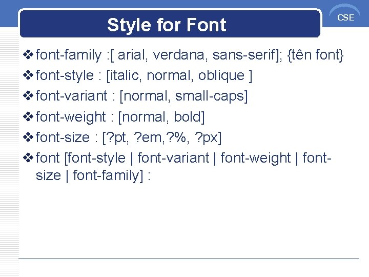 Style for Font CSE v font-family : [ arial, verdana, sans-serif]; {tên font} v
