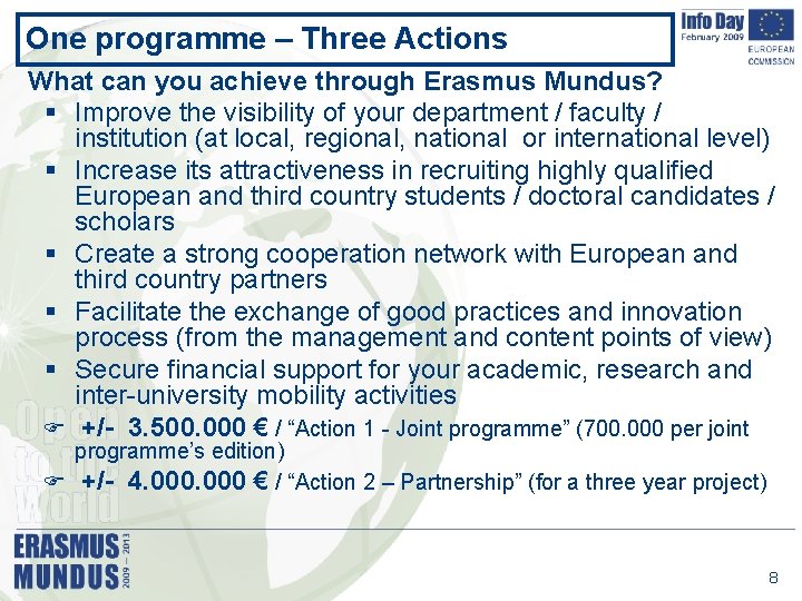 One programme – Three Actions What can you achieve through Erasmus Mundus? § Improve