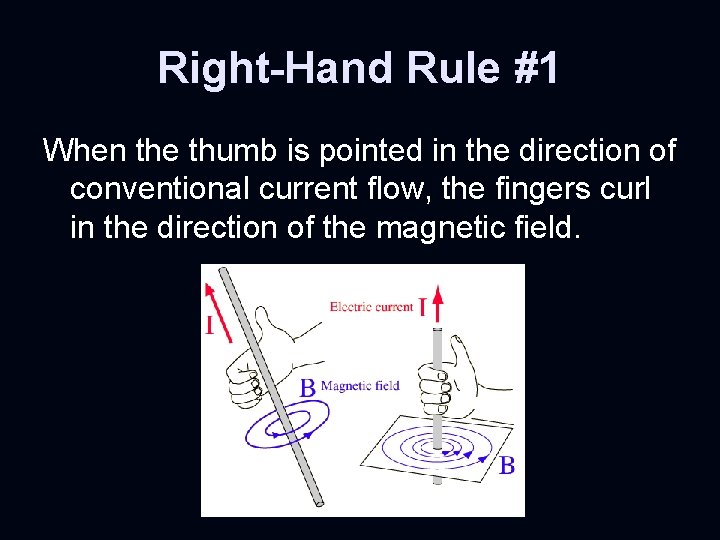 Right-Hand Rule #1 When the thumb is pointed in the direction of conventional current