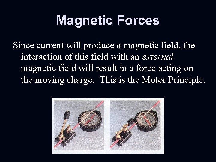 Magnetic Forces Since current will produce a magnetic field, the interaction of this field