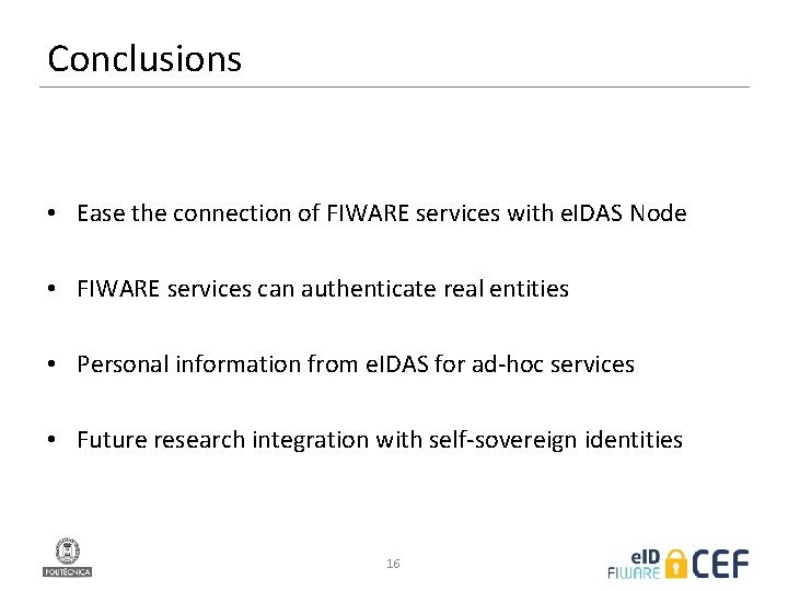 Conclusions • Ease the connection of FIWARE services with e. IDAS Node • FIWARE
