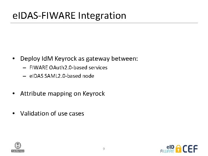 e. IDAS-FIWARE Integration • Deploy Id. M Keyrock as gateway between: – FIWARE OAuth