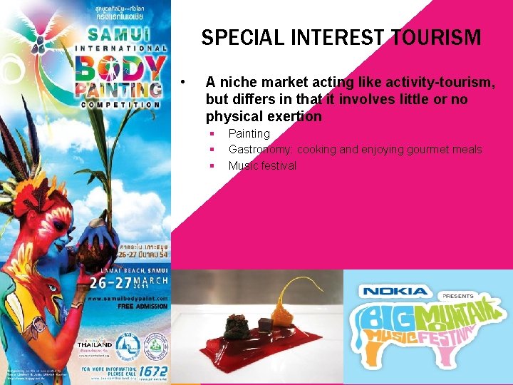 SPECIAL INTEREST TOURISM • A niche market acting like activity-tourism, but differs in that
