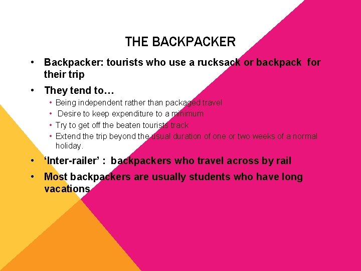 THE BACKPACKER • Backpacker: tourists who use a rucksack or backpack for their trip