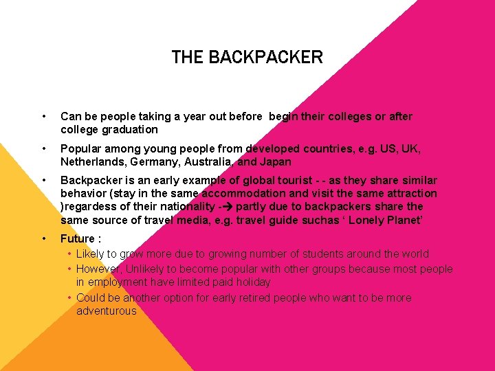 THE BACKPACKER • Can be people taking a year out before begin their colleges