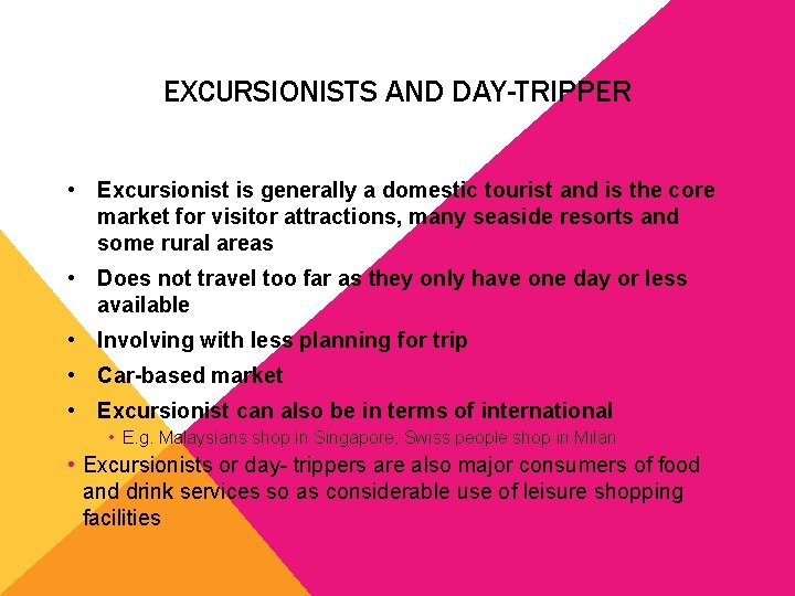 EXCURSIONISTS AND DAY-TRIPPER • Excursionist is generally a domestic tourist and is the core