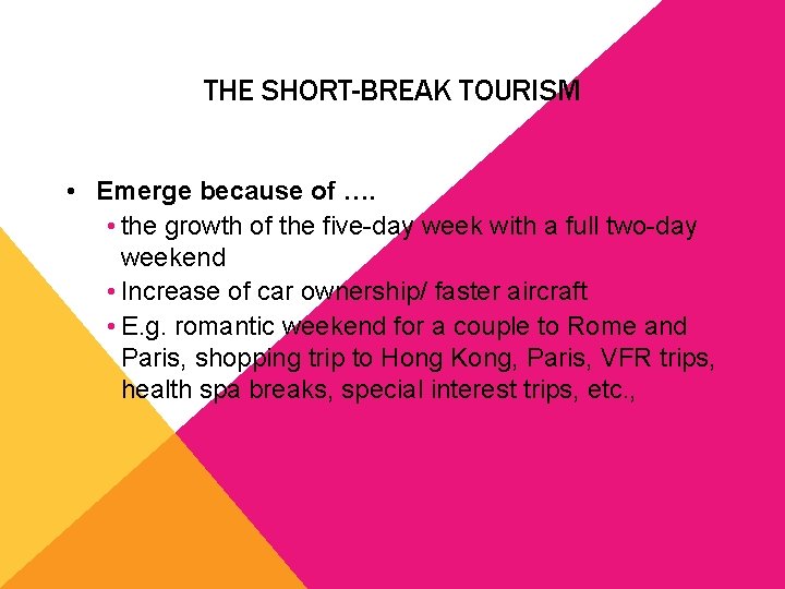 THE SHORT-BREAK TOURISM • Emerge because of …. • the growth of the five-day