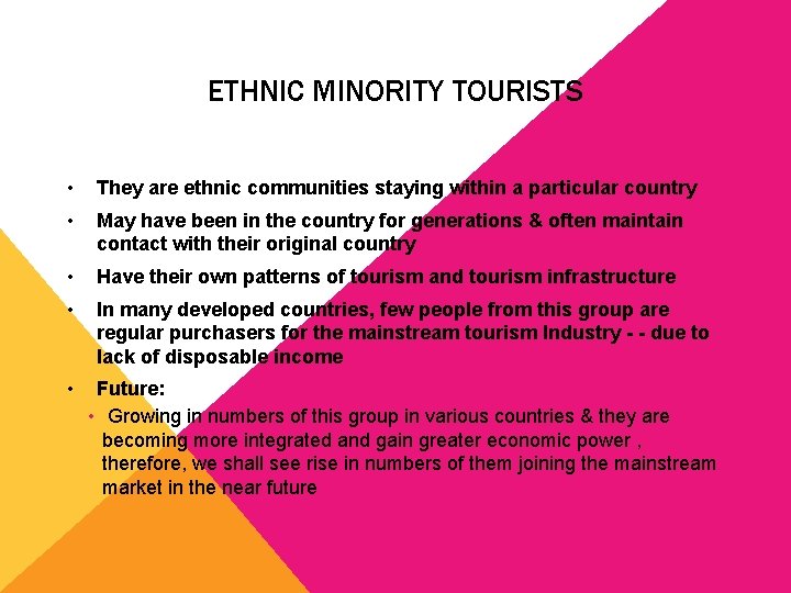 ETHNIC MINORITY TOURISTS • They are ethnic communities staying within a particular country •