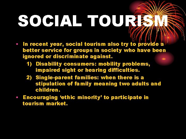 SOCIAL TOURISM • In recent year, social tourism also try to provide a better