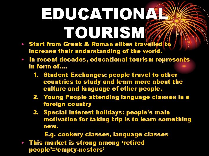 EDUCATIONAL TOURISM • Start from Greek & Roman elites travelled to increase their understanding