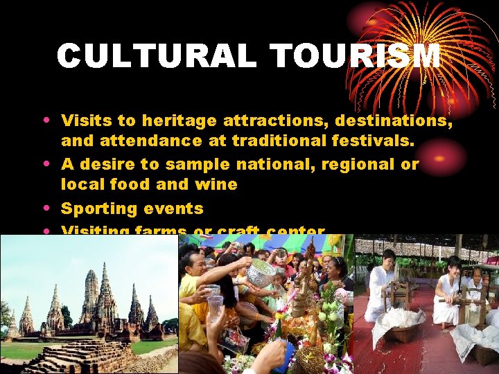 CULTURAL TOURISM • Visits to heritage attractions, destinations, and attendance at traditional festivals. •