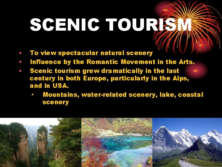 SCENIC TOURISM • • • To view spectacular natural scenery Influence by the Romantic