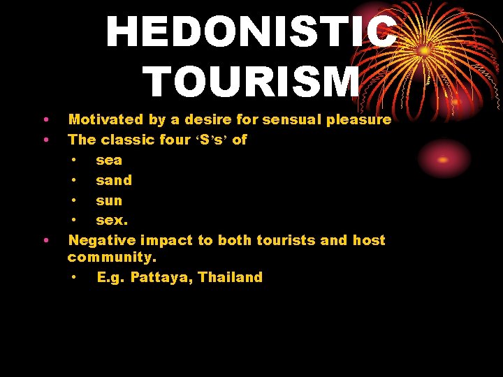  • • • HEDONISTIC TOURISM Motivated by a desire for sensual pleasure The