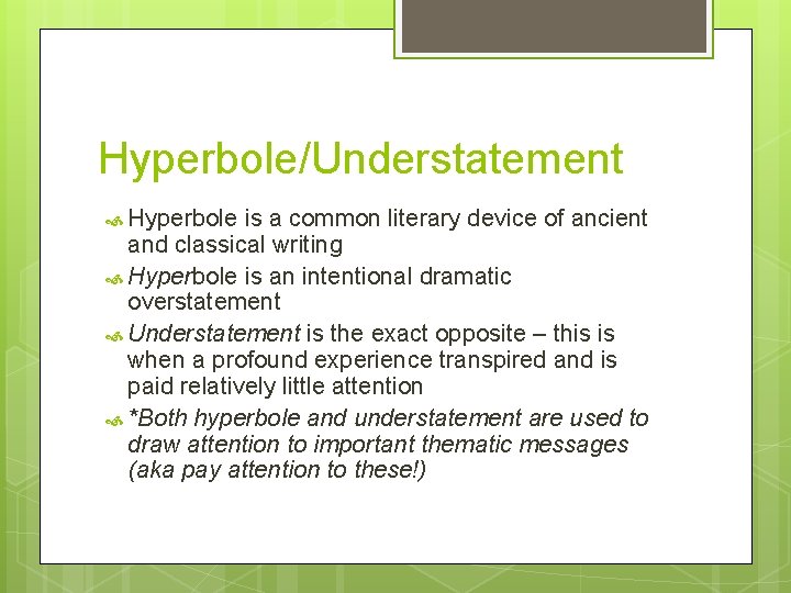 Hyperbole/Understatement Hyperbole is a common literary device of ancient and classical writing Hyperbole is