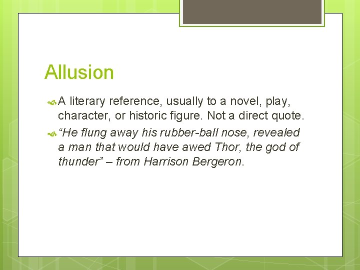 Allusion A literary reference, usually to a novel, play, character, or historic figure. Not Allusion A literary reference, usually to a novel, play, character, or historic figure. Not