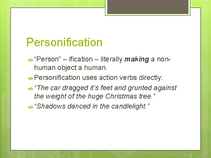 Personification “Person” – ification – literally making a nonhuman object a human. Personification uses
