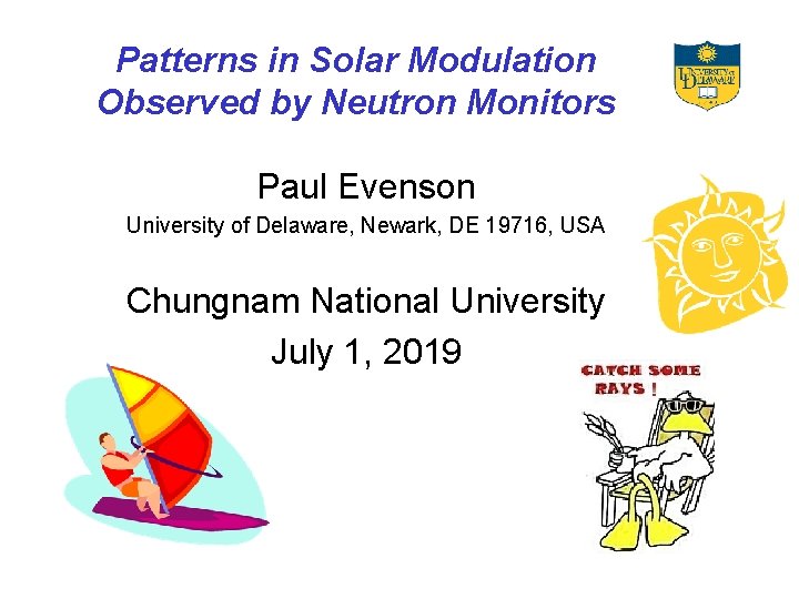 Patterns in Solar Modulation Observed by Neutron Monitors Paul Evenson University of Delaware, Newark,
