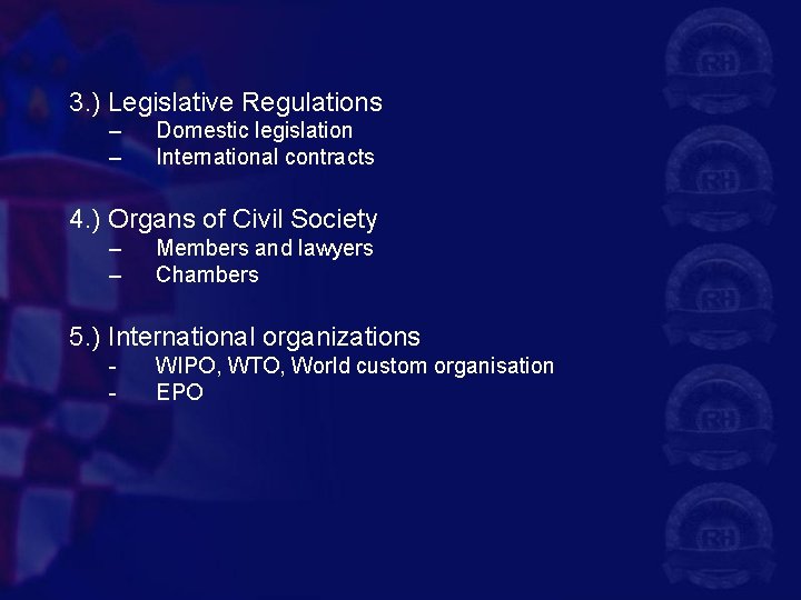 3. ) Legislative Regulations – – Domestic legislation International contracts 4. ) Organs of