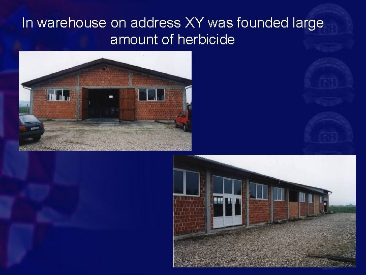 In warehouse on address XY was founded large amount of herbicide 