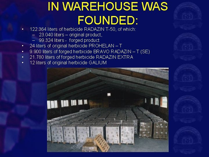  • • • IN WAREHOUSE WAS FOUNDED: 122. 364 liters of herbicide RADAZIN